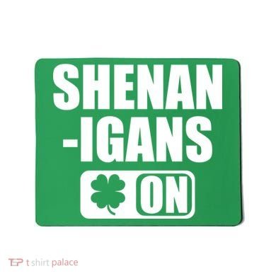 Shenanigans On Drink Mode St. Patrick's Day Clover Mousepad
