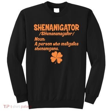 Shenanigator Definition Person Instigates Shenanigans  Sweatshirt