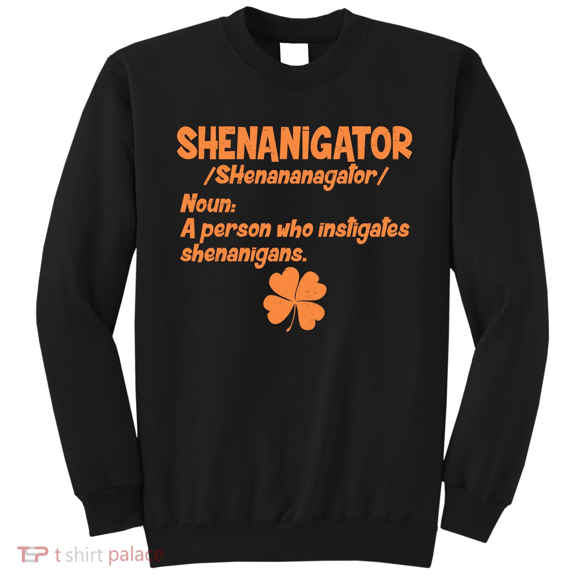 Shenanigator Definition Person Instigates Shenanigans  Sweatshirt