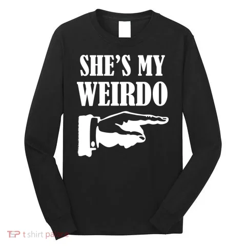She's My Weirdo Long Sleeve Shirt in the selected color