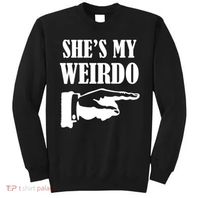 She's  My Weirdo Sweatshirt