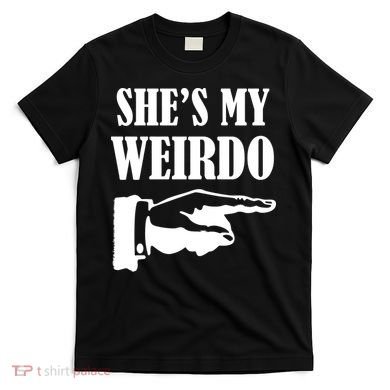 She's  My Weirdo T-Shirt