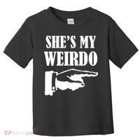 She's  My Weirdo Toddler T-Shirt thumb 0