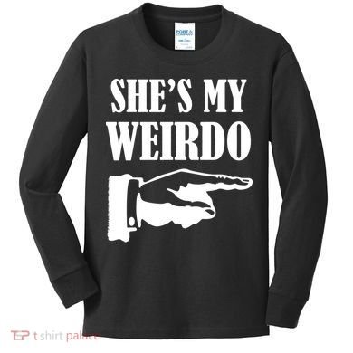 She's  My Weirdo Kids Long Sleeve Shirt