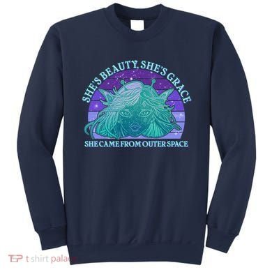 She's Beauty She's Grace She Came From Outer Space Sweatshirt