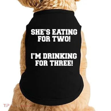 She's Eating For Two I'm Drinking For Three Doggie Tank