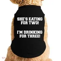 She's Eating For Two I'm Drinking For Three Doggie Tank thumb 0
