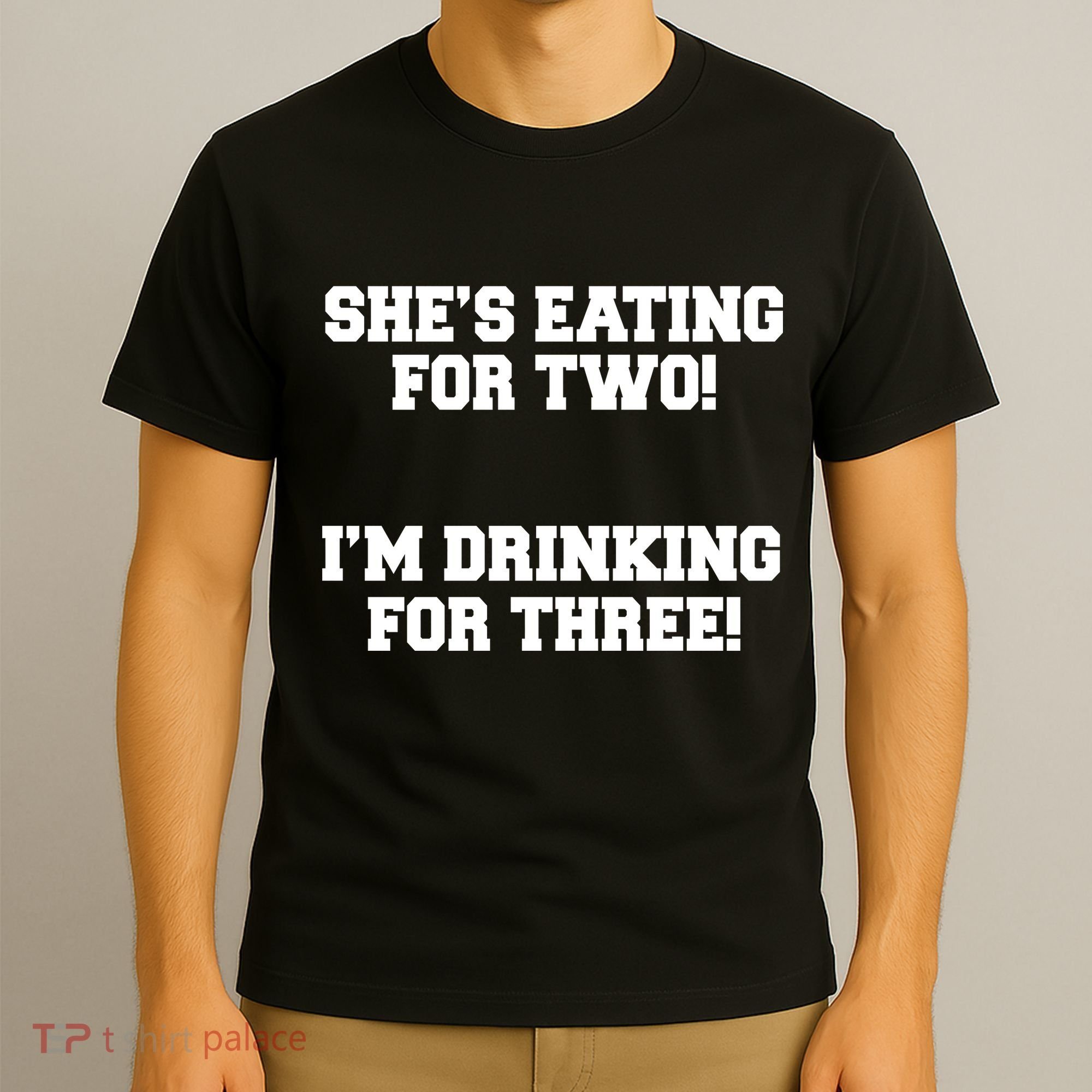 She's Eating For Two I'm Drinking For Three T-Shirt