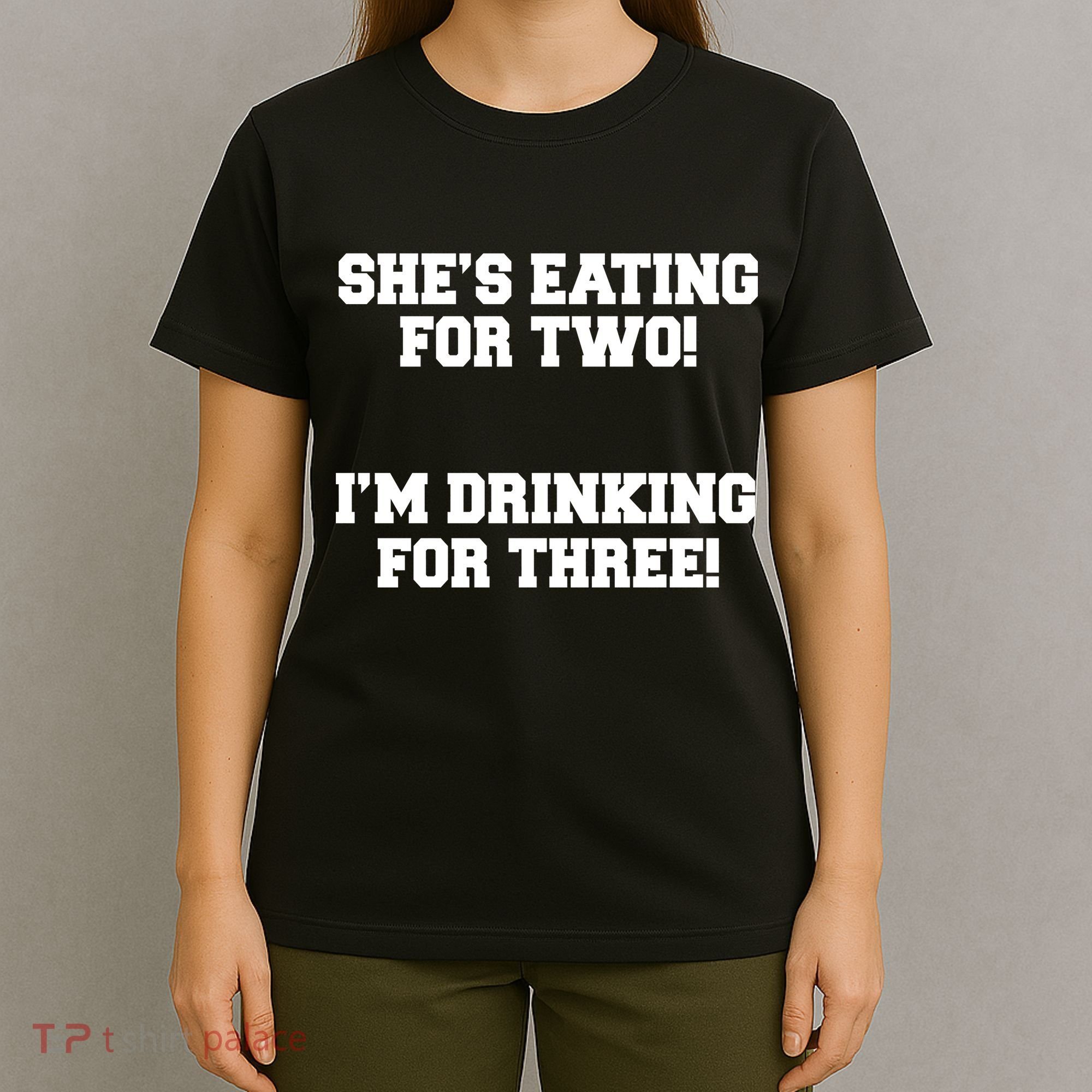She's Eating For Two I'm Drinking For Three T-Shirt