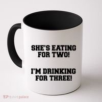 She's Eating For Two I'm Drinking For Three Coffee Mug thumb 0