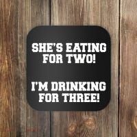 She's Eating For Two I'm Drinking For Three Coaster thumb 0