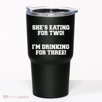 She's Eating For Two I'm Drinking For Three Tumbler thumb 0