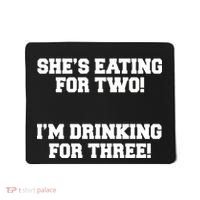 She's Eating For Two I'm Drinking For Three Mousepad thumb 0