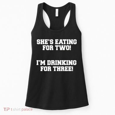 She's Eating For Two I'm Drinking For Three Women's Tank Top