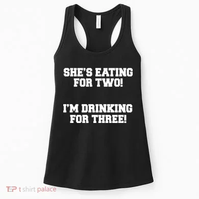 She's Eating For Two I'm Drinking For Three Women's Tank Top