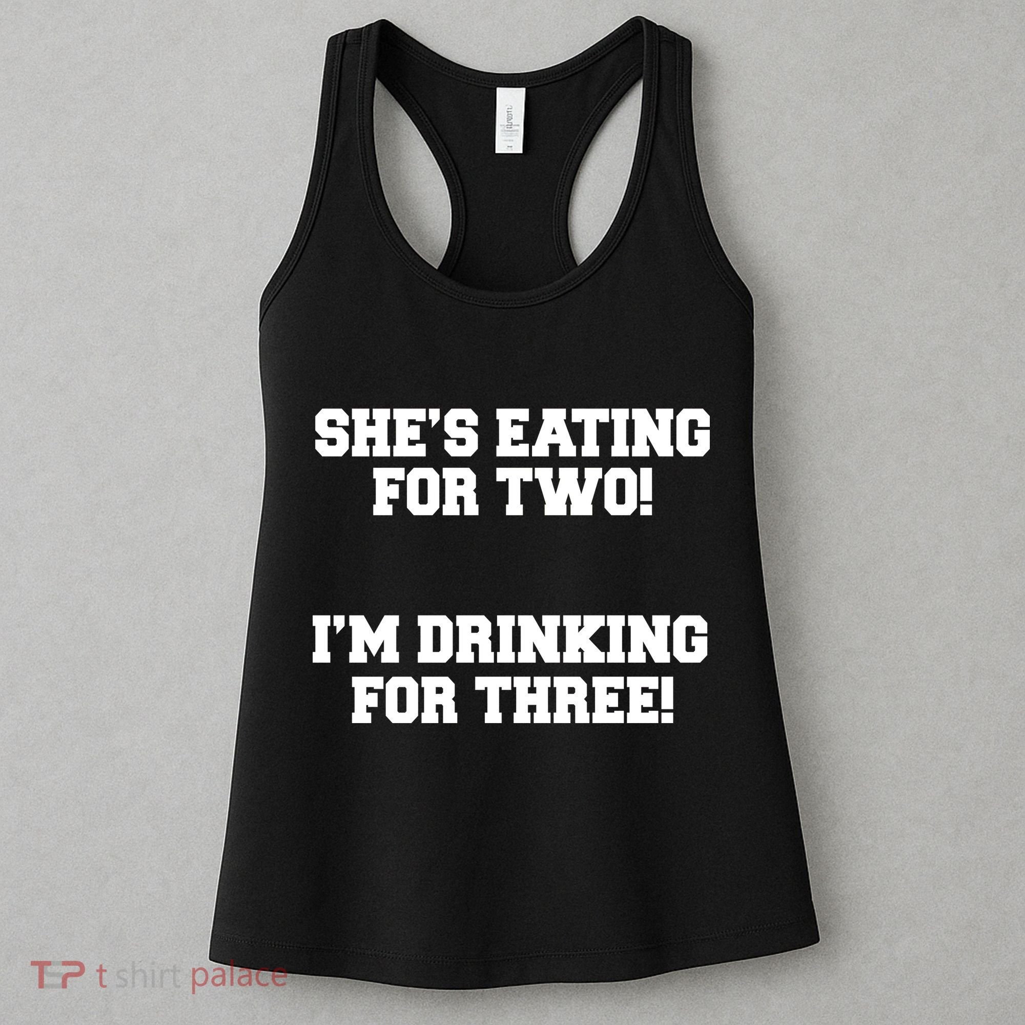 She's Eating For Two I'm Drinking For Three Women's Tank Top