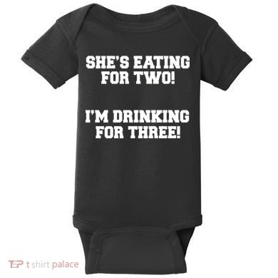 She's Eating For Two I'm Drinking For Three Baby Bodysuit