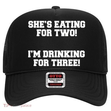 She's Eating For Two I'm Drinking For Three Hat