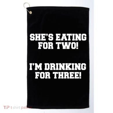 She's Eating For Two I'm Drinking For Three Golf Towel