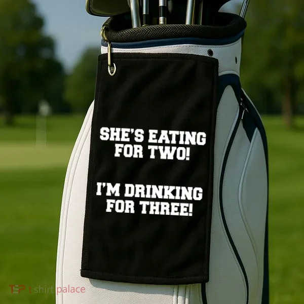 She's Eating For Two I'm Drinking For Three Golf Towel