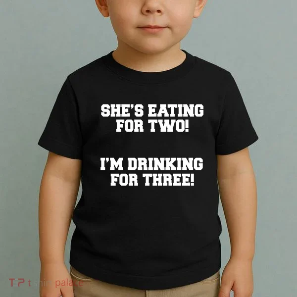 She's Eating For Two I'm Drinking For Three Toddler T-Shirt