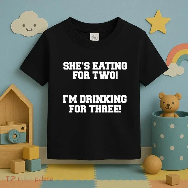She's Eating For Two I'm Drinking For Three Toddler T-Shirt