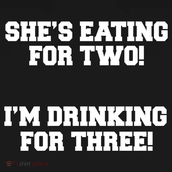 She's Eating For Two I'm Drinking For Three Toddler T-Shirt