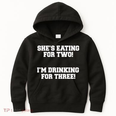 She's Eating For Two I'm Drinking For Three Kids Hoodie