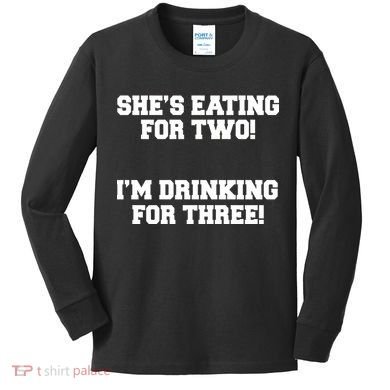 She's Eating For Two I'm Drinking For Three Kids Long Sleeve Shirt