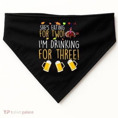 She's Eating for Two I'm Drinking for Three Thanksgiving  USA-Made Doggie Bandana