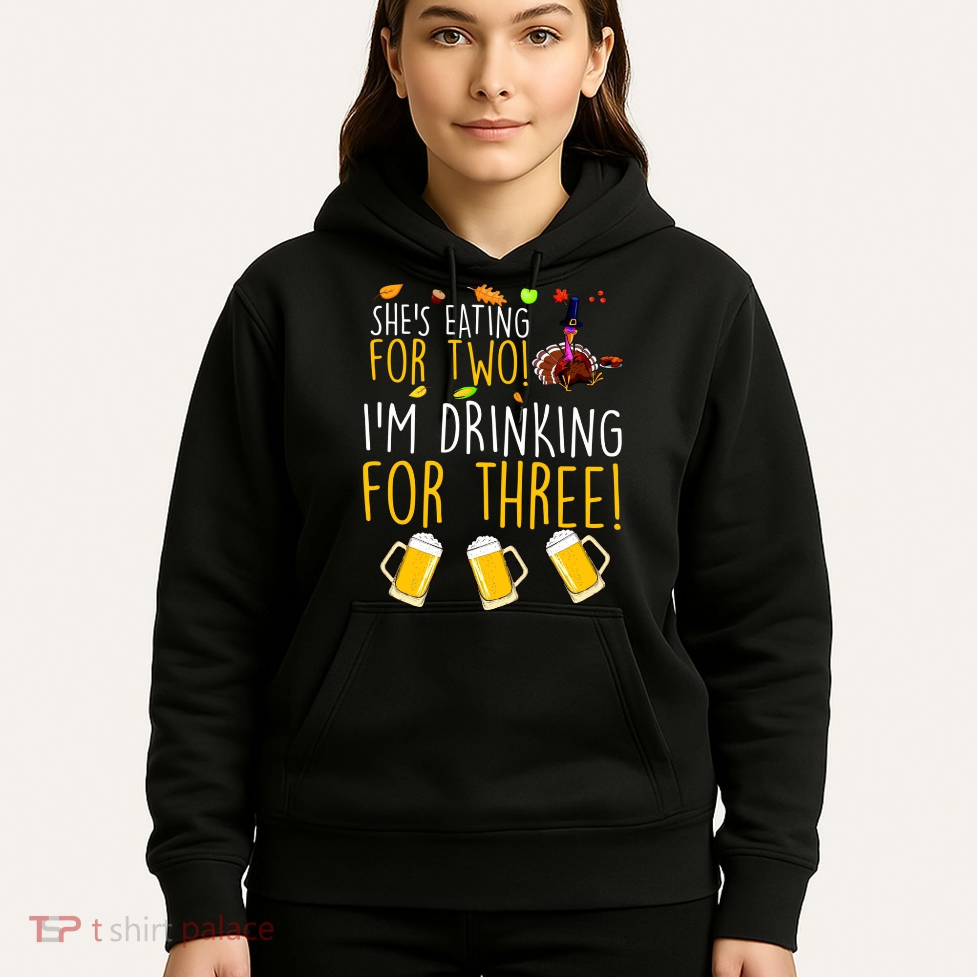 She's Eating for Two I'm Drinking for Three Thanksgiving  Hoodie