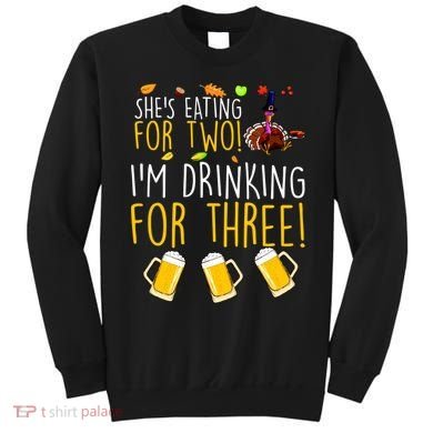 She's Eating for Two I'm Drinking for Three Thanksgiving  Sweatshirt