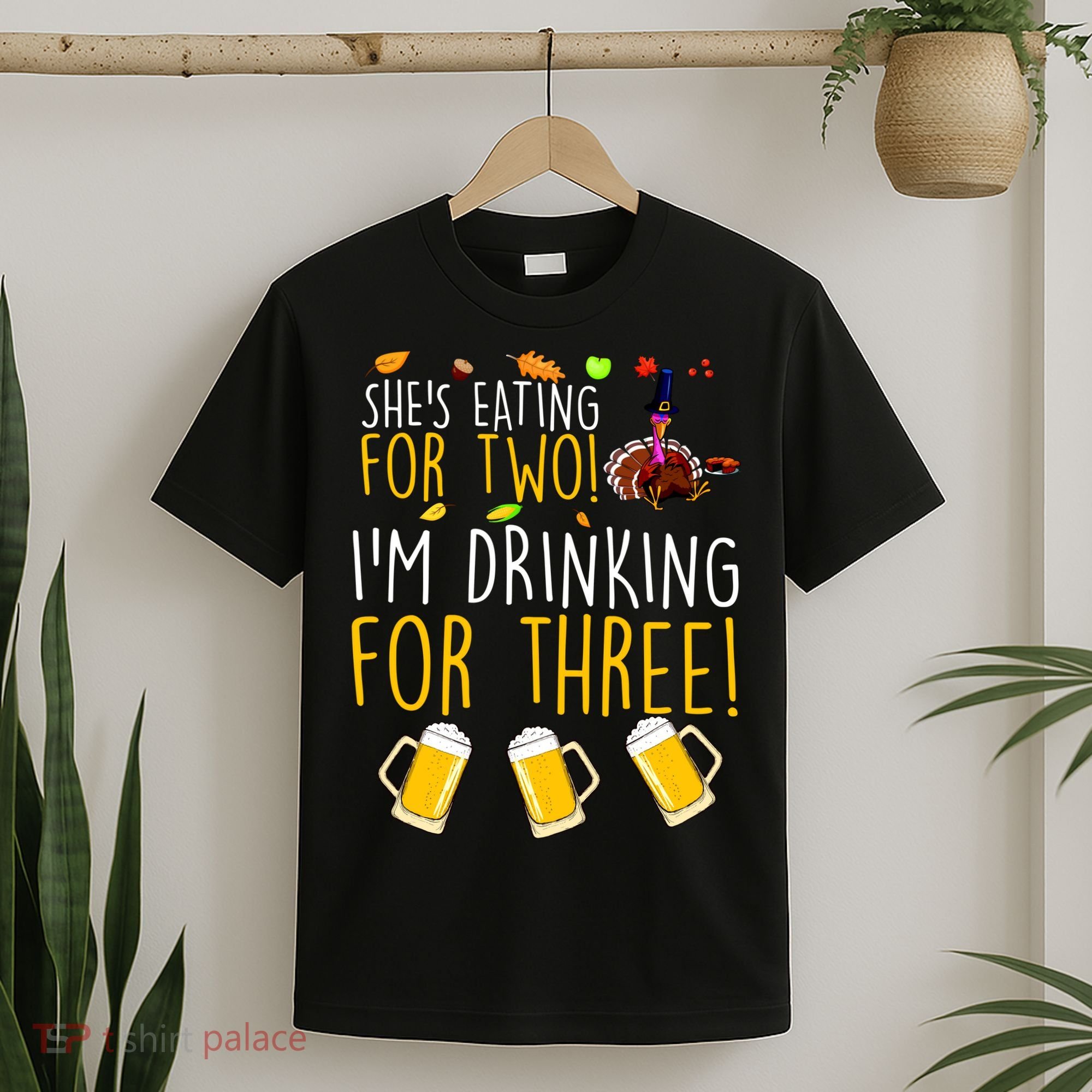 She's Eating for Two I'm Drinking for Three Thanksgiving  T-Shirt