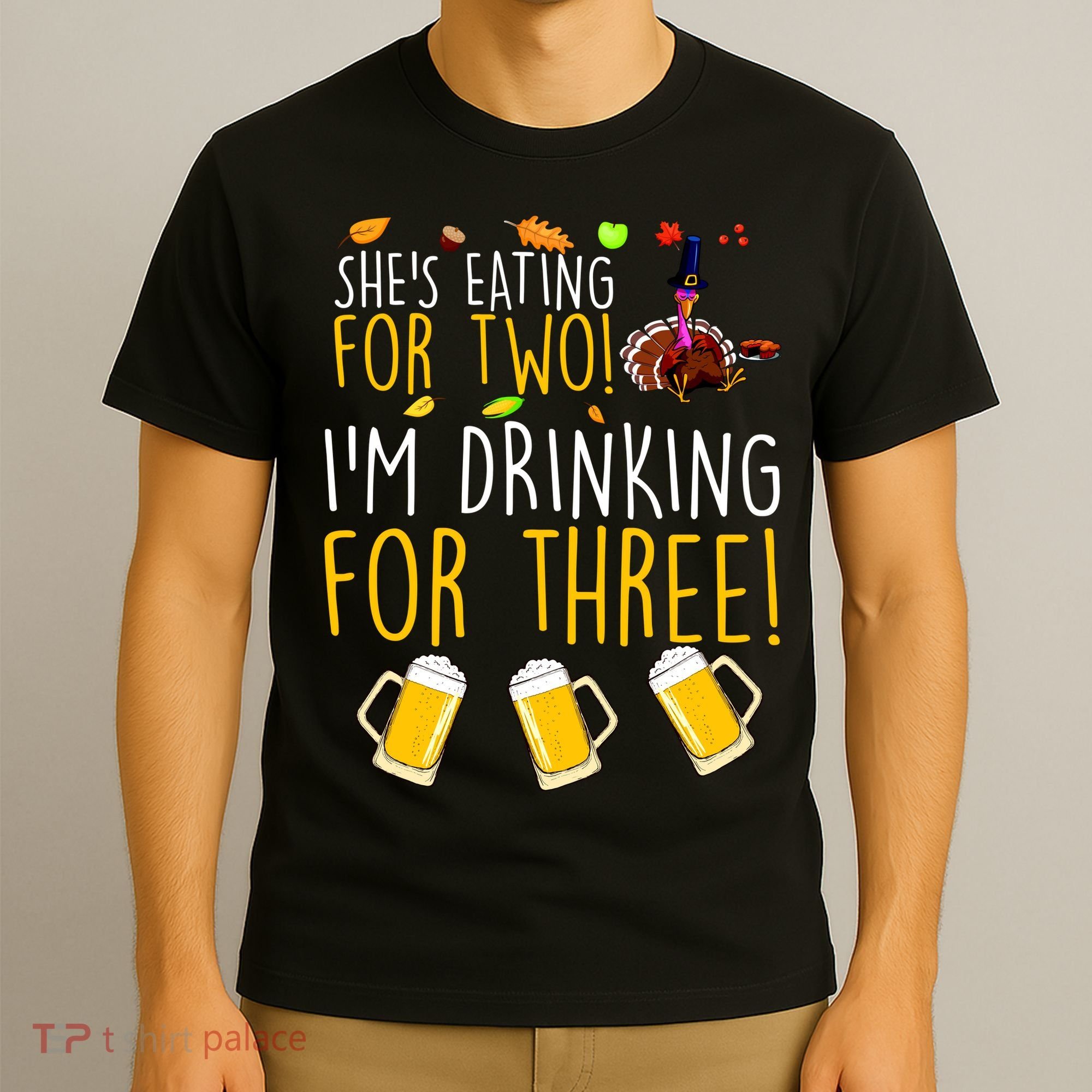 She's Eating for Two I'm Drinking for Three Thanksgiving  T-Shirt