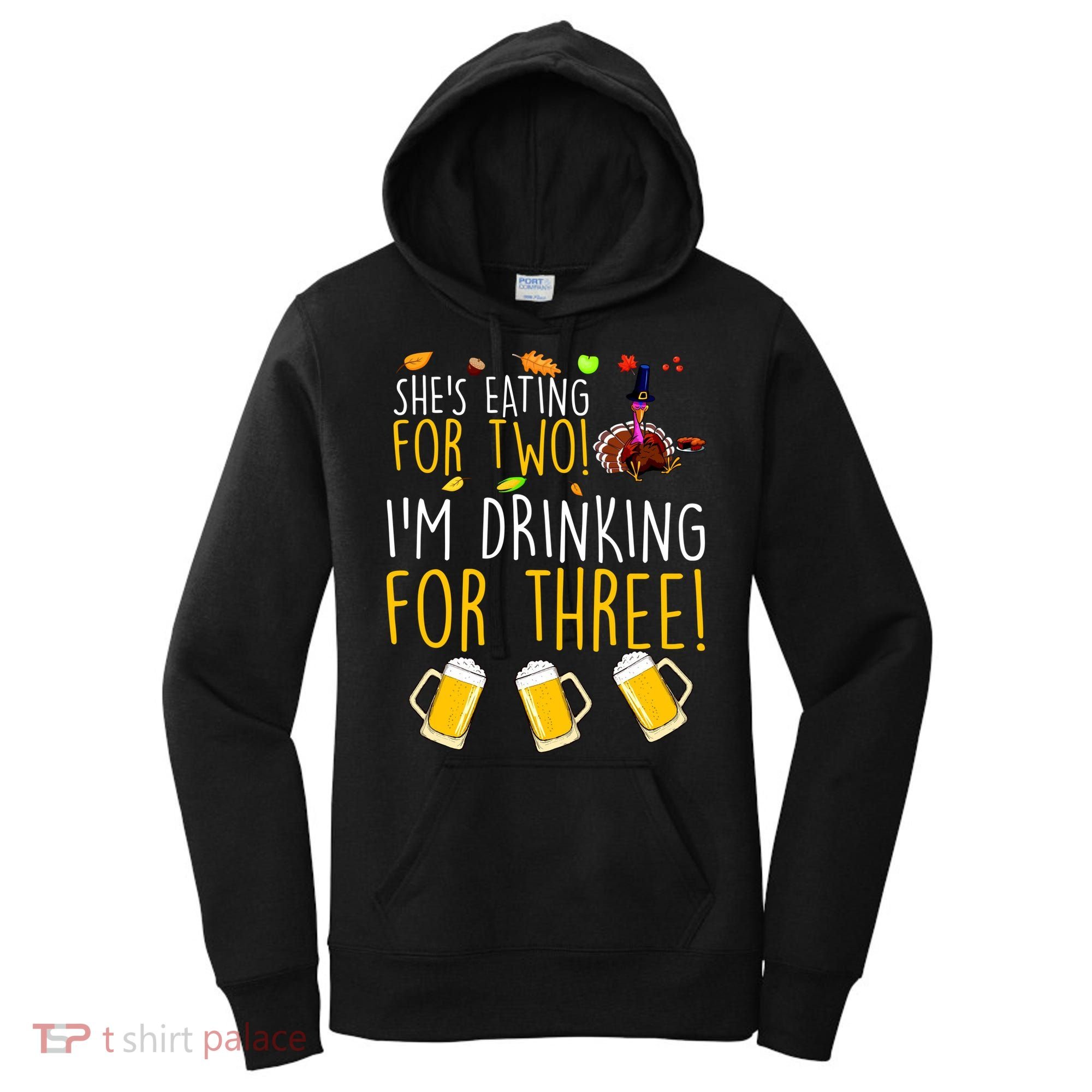 She's Eating for Two I'm Drinking for Three Thanksgiving  Women's Hoodie
