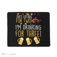 She's Eating for Two I'm Drinking for Three Thanksgiving  Mousepad thumb 0