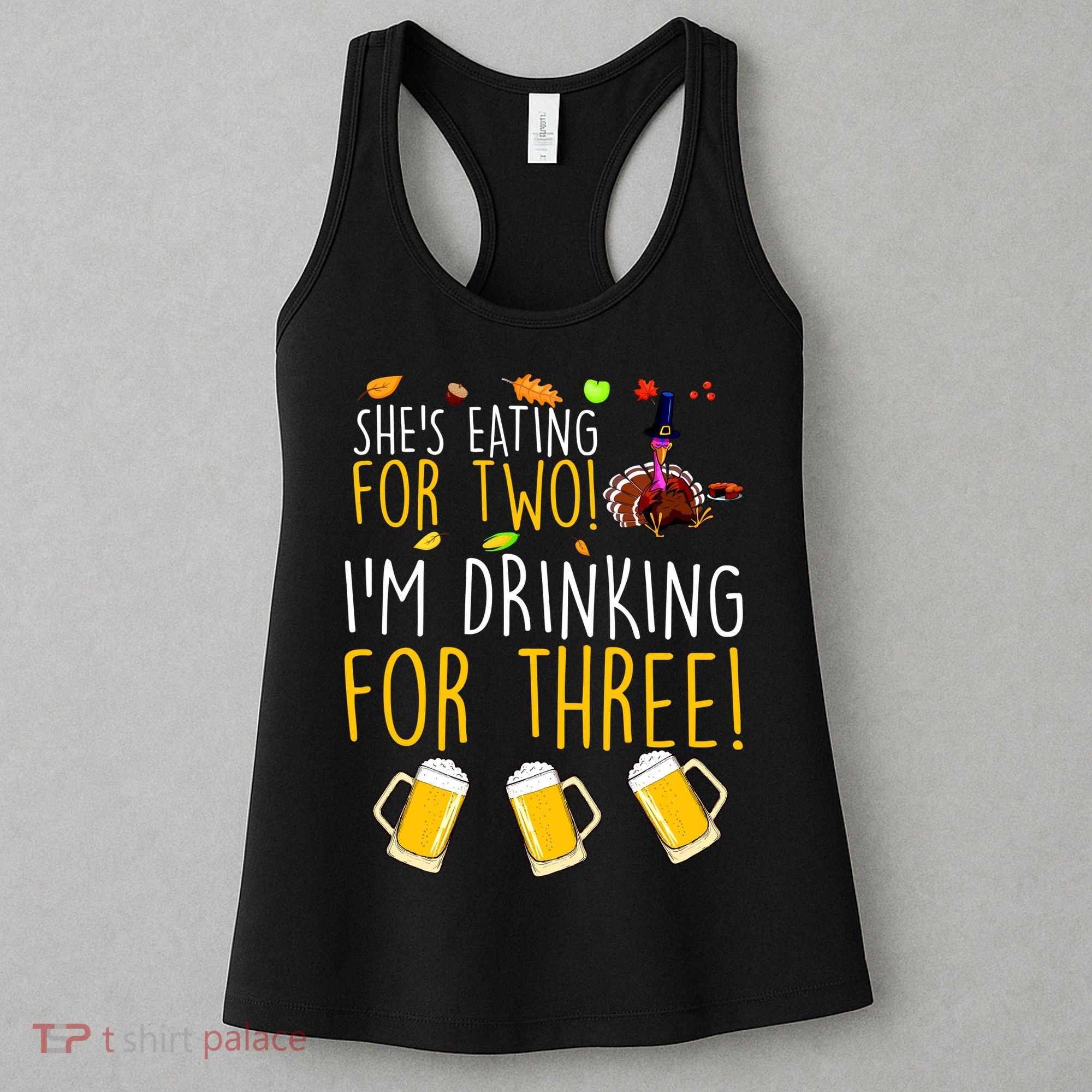 She's Eating for Two I'm Drinking for Three Thanksgiving  Women's Tank Top