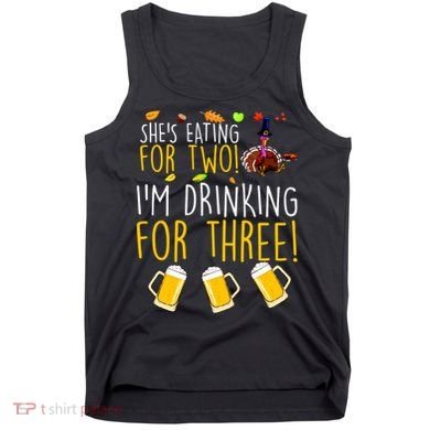 She's Eating for Two I'm Drinking for Three Thanksgiving  Tank Top