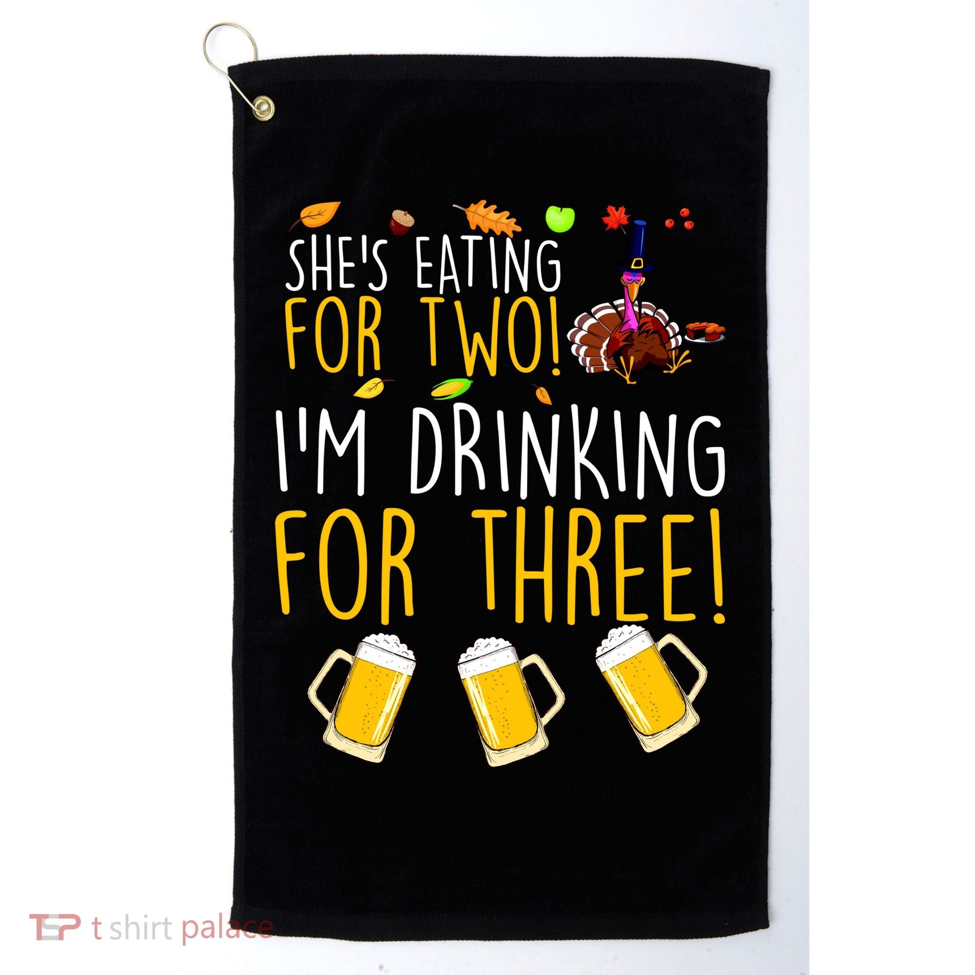 She's Eating for Two I'm Drinking for Three Thanksgiving  Golf Towel