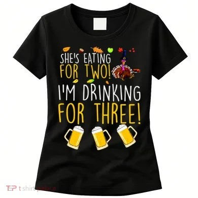She's Eating for Two I'm Drinking for Three Thanksgiving Women's T-Shirt