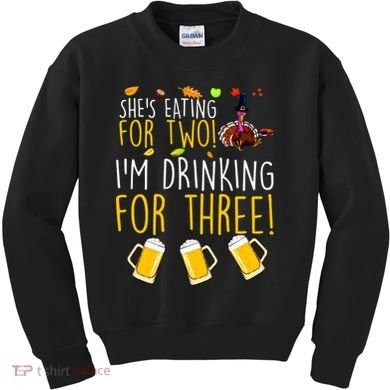 She's Eating for Two I'm Drinking for Three Thanksgiving  Kids Sweatshirt