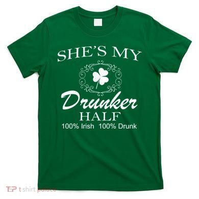 She's My Drunker Half Funny St. Patrick's Day T-Shirt
