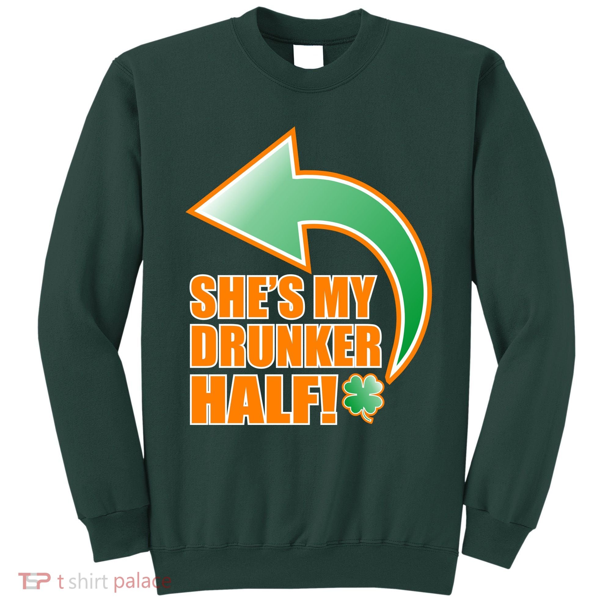 She's My Drunker Half Funny St. Patrick's Day Drinking Sweatshirt