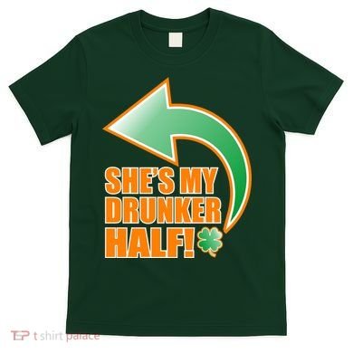 She's My Drunker Half Funny St. Patrick's Day Drinking T-Shirt