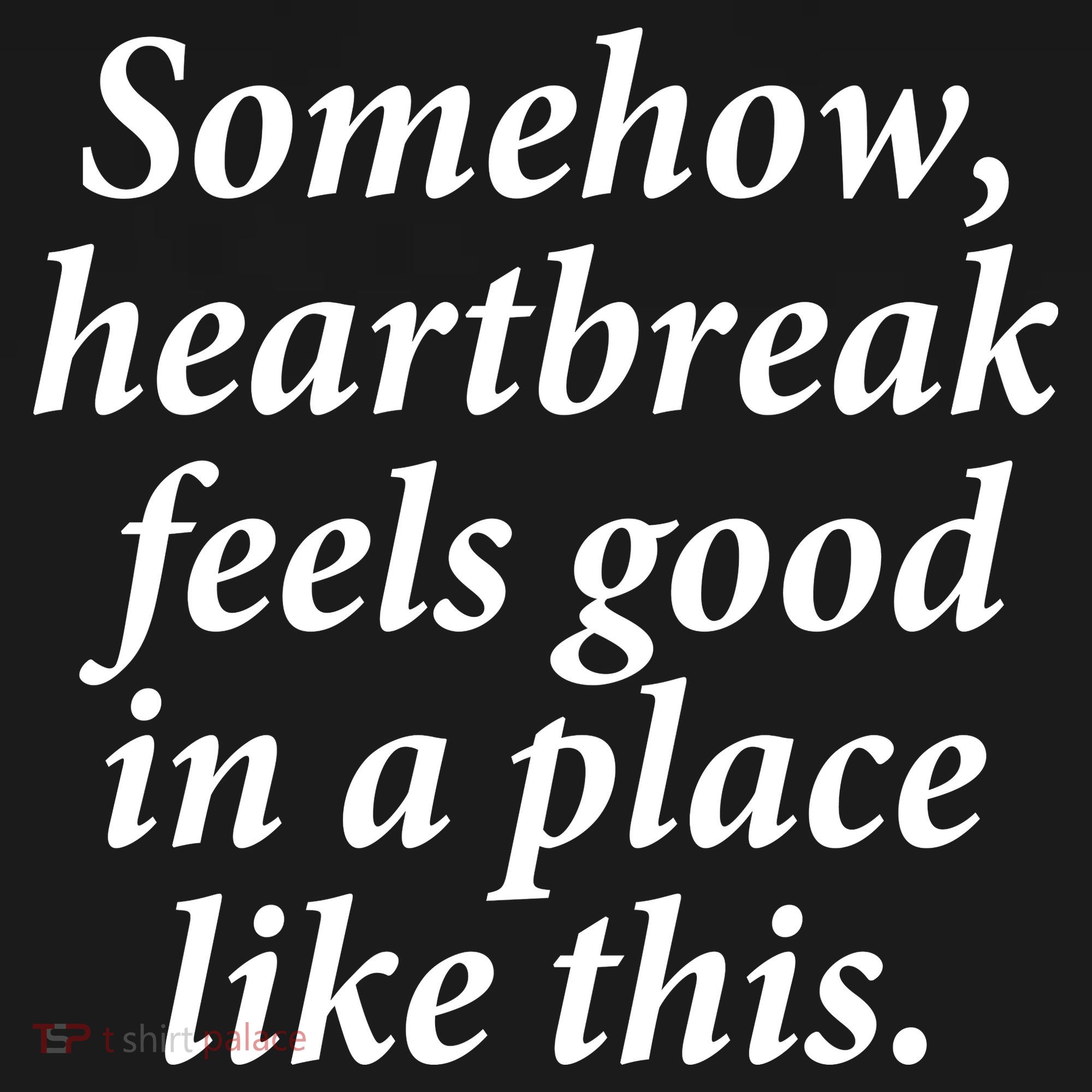 Somehow Heartbreak Feels Good In A Place Like This Toddler Hoodie