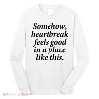 Somehow Heartbreak Feels Good In A Place Like This Long Sleeve Shirt thumb 0