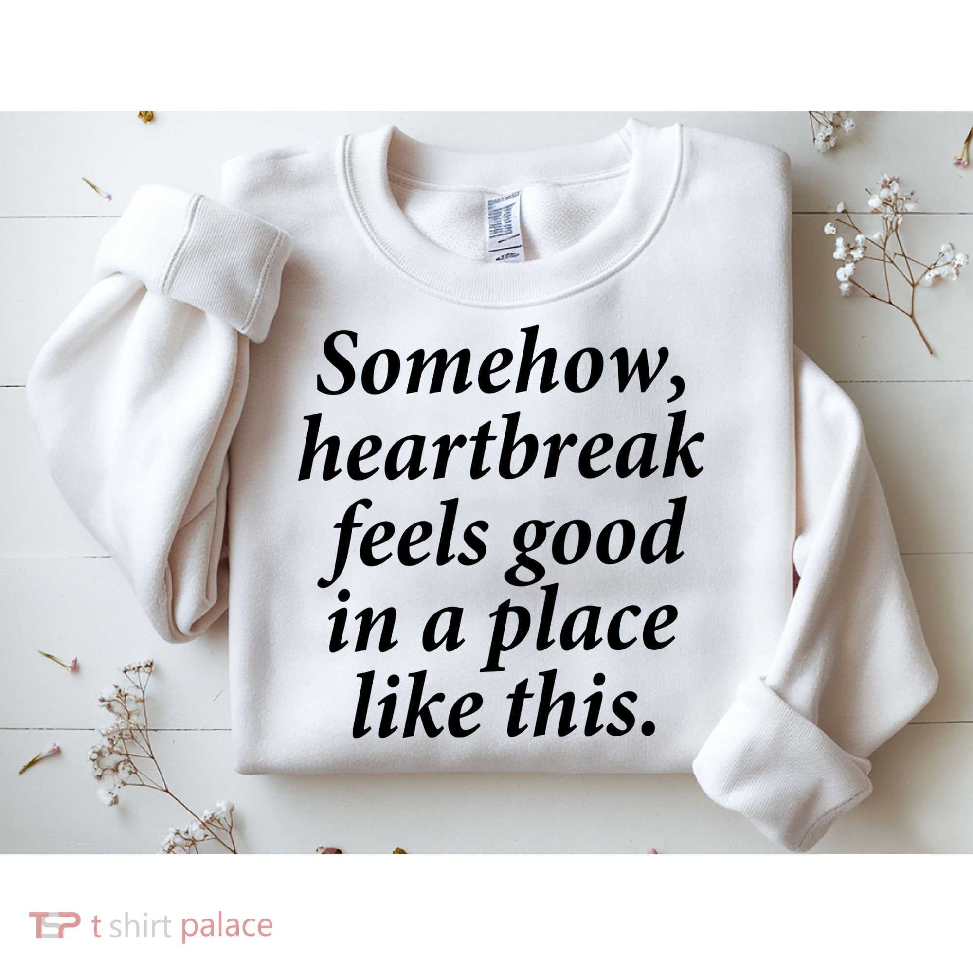 Somehow Heartbreak Feels Good In A Place Like This Sweatshirt