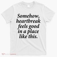Somehow Heartbreak Feels Good In A Place Like This T-Shirt thumb 0