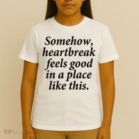 Somehow Heartbreak Feels Good In A Place Like This T-Shirt thumb 4