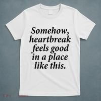 Somehow Heartbreak Feels Good In A Place Like This T-Shirt thumb 5